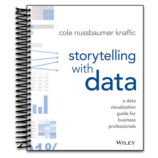 Storytelling with Data: A Data Visualization Guide for Business Professionals   (Spiral bound)