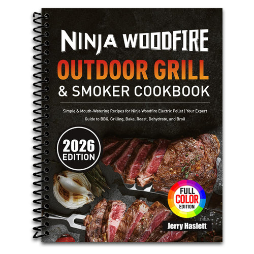 Ninja Woodfire Outdoor Grill & Smoker Cookbook: Simple & Mouth-Watering Recipes for Ninja Woodfire Electric Pellet | Your Expert Guide to BBQ, Grilling, Bake, Roast, Dehydrate, and Broil   (Spiral bound)
