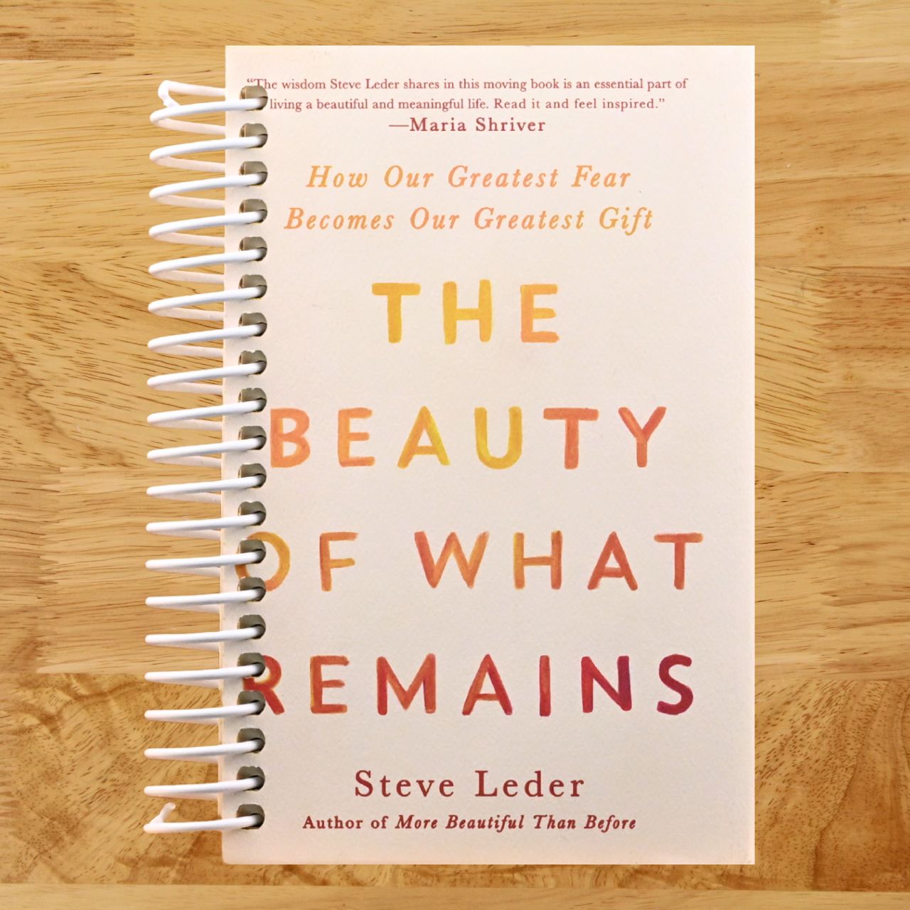 The Beauty of What Remains: How Our Greatest Fear Becomes Our Greatest Gift (Spiral bound) Happy Coil spiral bound book