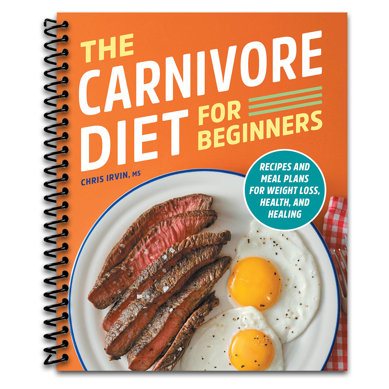 The Carnivore Diet for Beginners: Recipes and Meal Plans for Weight Loss, Health, and Healing   (Spiral bound)