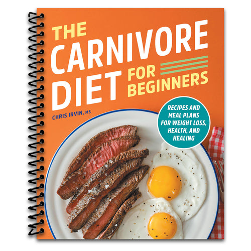 The Carnivore Diet for Beginners: Recipes and Meal Plans for Weight Loss, Health, and Healing   (Spiral bound)