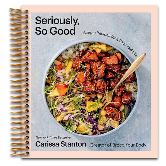 Seriously, So Good: Simple Recipes for a Balanced Life (A Cookbook)   (Spiral bound)