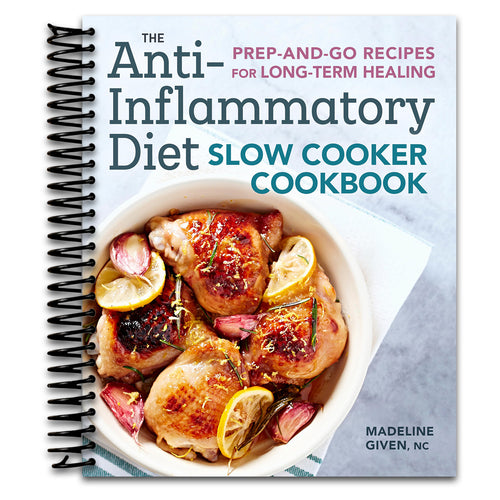 The Anti-Inflammatory Diet Slow Cooker Cookbook: Prep-and-Go Recipes for Long-Term Healing