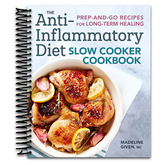 The Anti-Inflammatory Diet Slow Cooker Cookbook: Prep-and-Go Recipes for Long-Term Healing