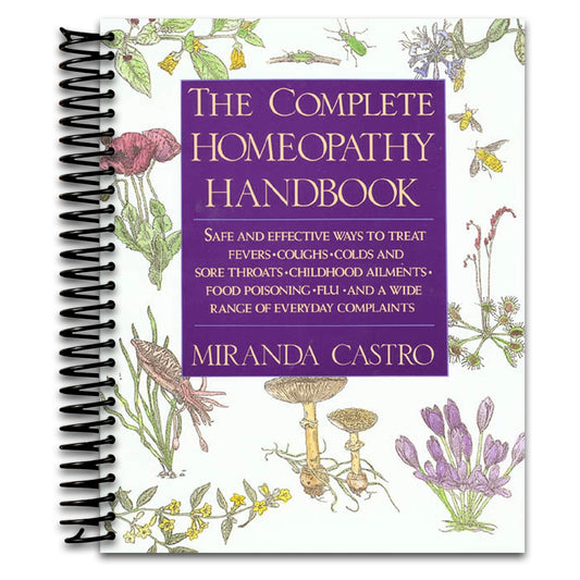 The Complete Homeopathy Handbook: Safe and Effective Ways to Treat Fevers, Coughs, Colds and Sore Throats, Childhood Ailments, Food Poisoning, Flu, and a Wide Range of Everyday Complaints   (Spiral bound)