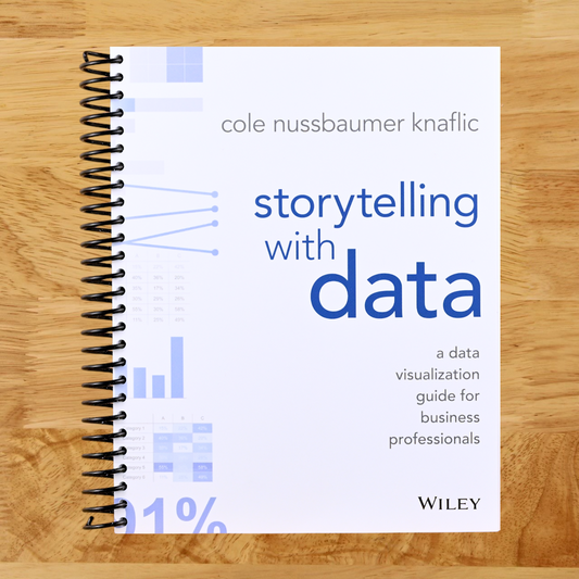 Storytelling with Data: A Data Visualization Guide for Business Professionals   (Spiral bound)