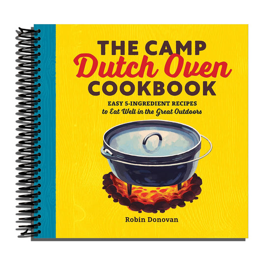 The Camp Dutch Oven Cookbook: Easy 5-Ingredient Recipes to Eat Well in the Great Outdoors