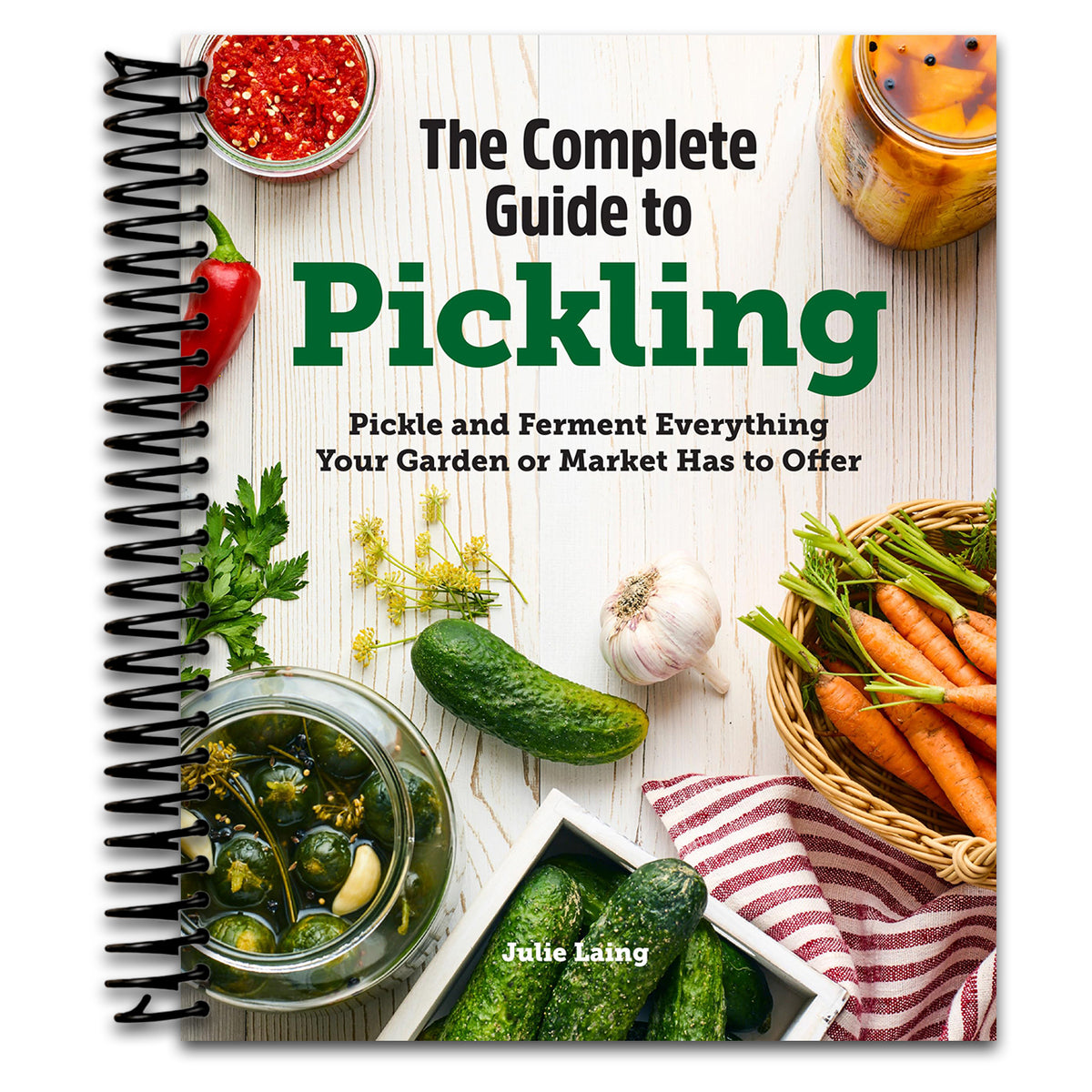 The Complete Guide to Pickling: Pickle and Ferment Everything Your Garden or Market Has to Offer   (Spiral bound)