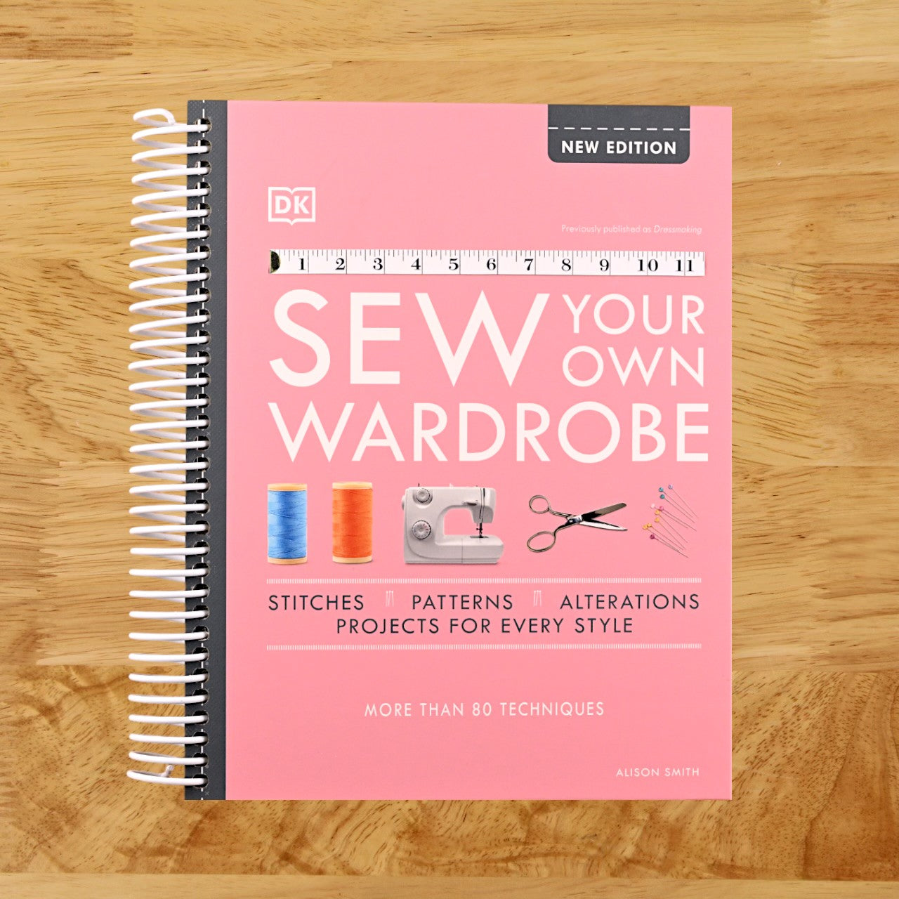 Sew Your Own Wardrobe: More Than 80 Techniques