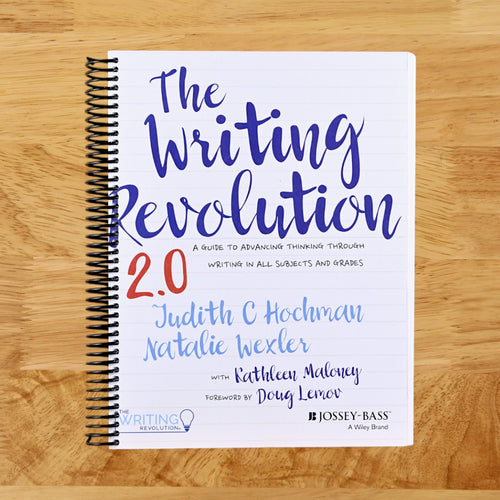 The Writing Revolution 2.0: A Guide to Advancing Thinking Through Writing in All Subjects and Grades