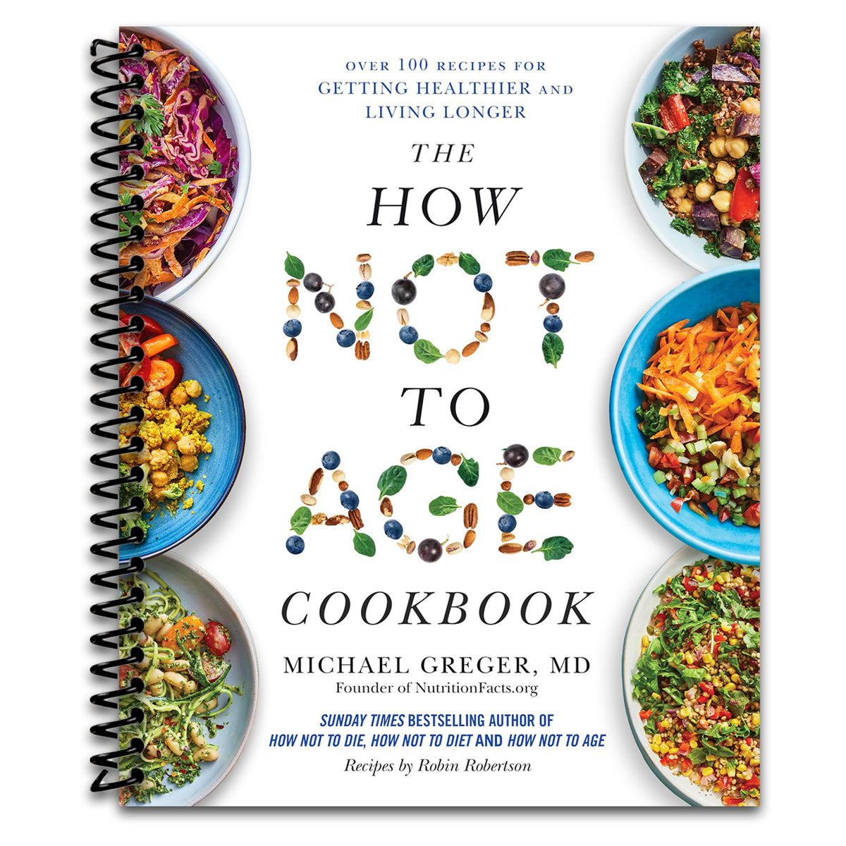 The How Not to Age Cookbook: 100+ Recipes for Getting Healthier and Living Longer (Spiral bound) Happy Coil spiral bound book