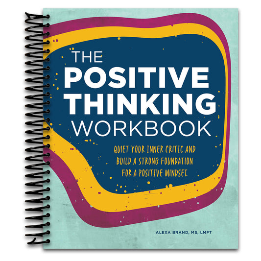 The Positive Thinking Workbook: Quiet Your Inner Critic and Build a Strong Foundation for a Positive Mindset   (Spiral bound)