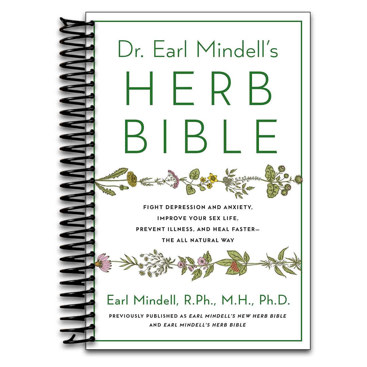 Dr. Earl Mindell's Herb Bible: Fight Depression and Anxiety, Improve Your Sex Life, Prevent Illness, and Heal Faster―the All-Natural Way   (Spiral bound)
