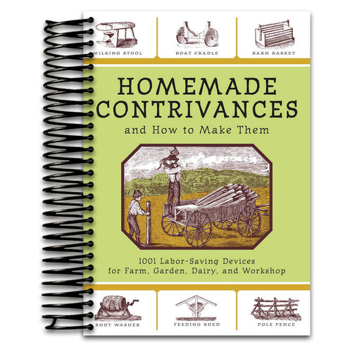 Homemade Contrivances and How to Make Them: 1001 Labor-Saving Devices for Farm, Garden, Dairy, and Workshop   (Spiral bound)