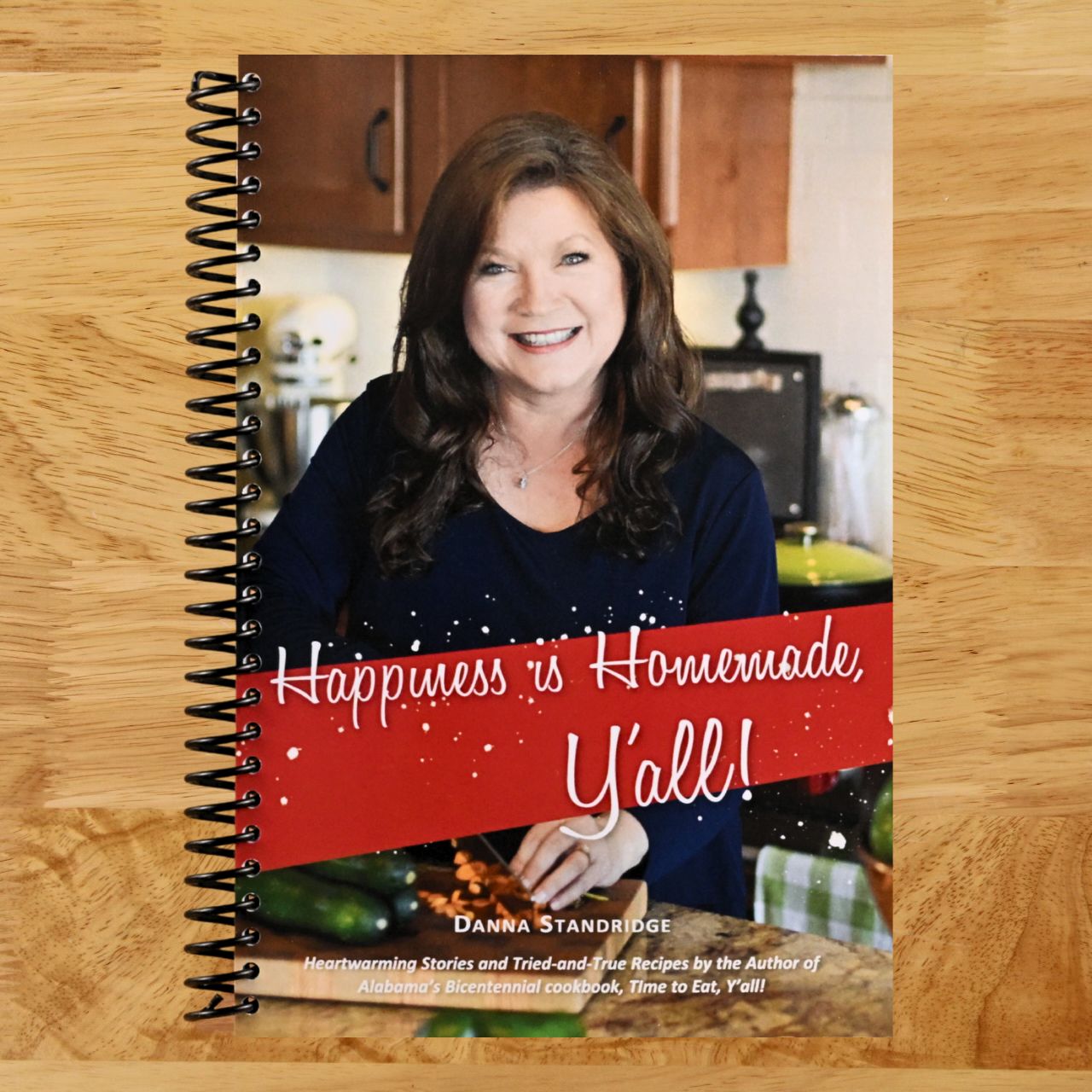 Happiness is Homemade, Y'all!: Heartwarming Stories and Tried-and-True Recipes from the Author of Alabama's Bicentennial Cookbook, Time to Eat, Y'all! (Spiral bound) Happy Coil spiral bound book