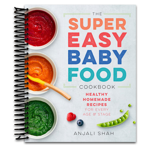 Super Easy Baby Food Cookbook: Healthy Homemade Recipes for Every Age and Stage