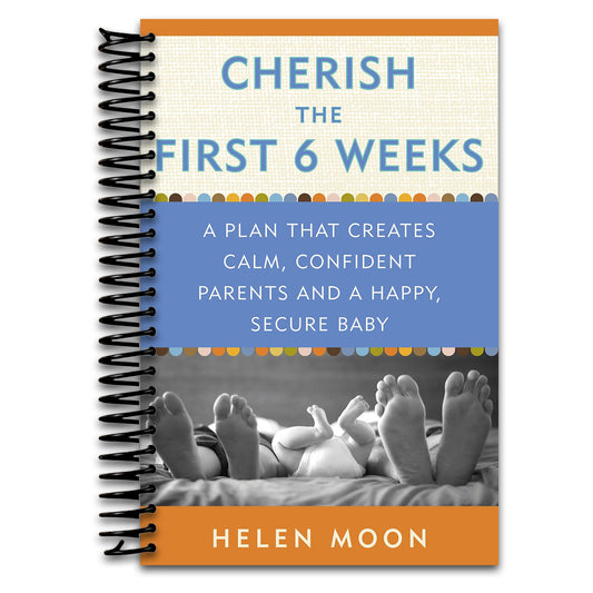 Cherish the First Six Weeks: A Plan that Creates Calm, Confident Parents and a Happy, Secure Baby   (Spiral bound)