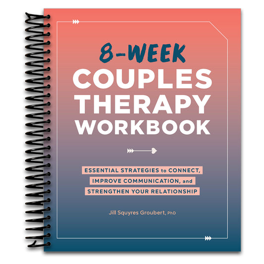 8-Week Couples Therapy Workbook: Essential Strategies to Connect, Improve Communication, and Strengthen Your Relationship   (Spiral bound)