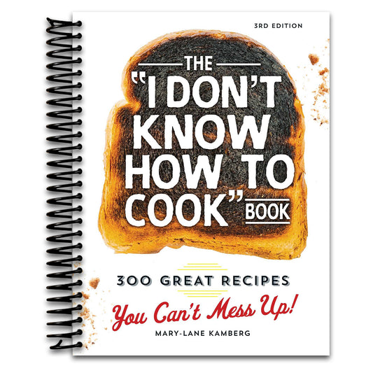 The I Don't Know How To Cook Book: 300 Great Recipes You Can't Mess Up!   (Spiral bound)