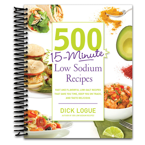 500 15-Minute Low Sodium Recipes: Fast and Flavorful Low-Salt Recipes that Save You Time, Keep You on Track, and Taste Delicious
