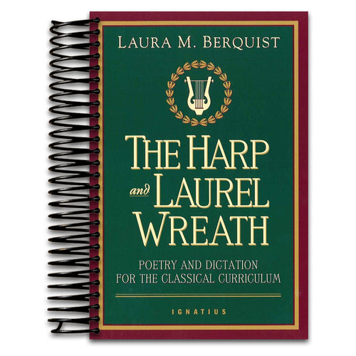The Harp and Laurel Wreath: Poetry and Dictation for the Classical Curriculum   (Spiral bound)