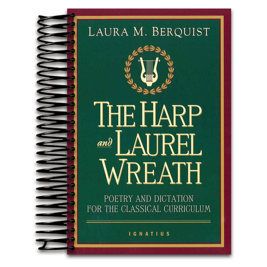 The Harp and Laurel Wreath: Poetry and Dictation for the Classical Curriculum   (Spiral bound)