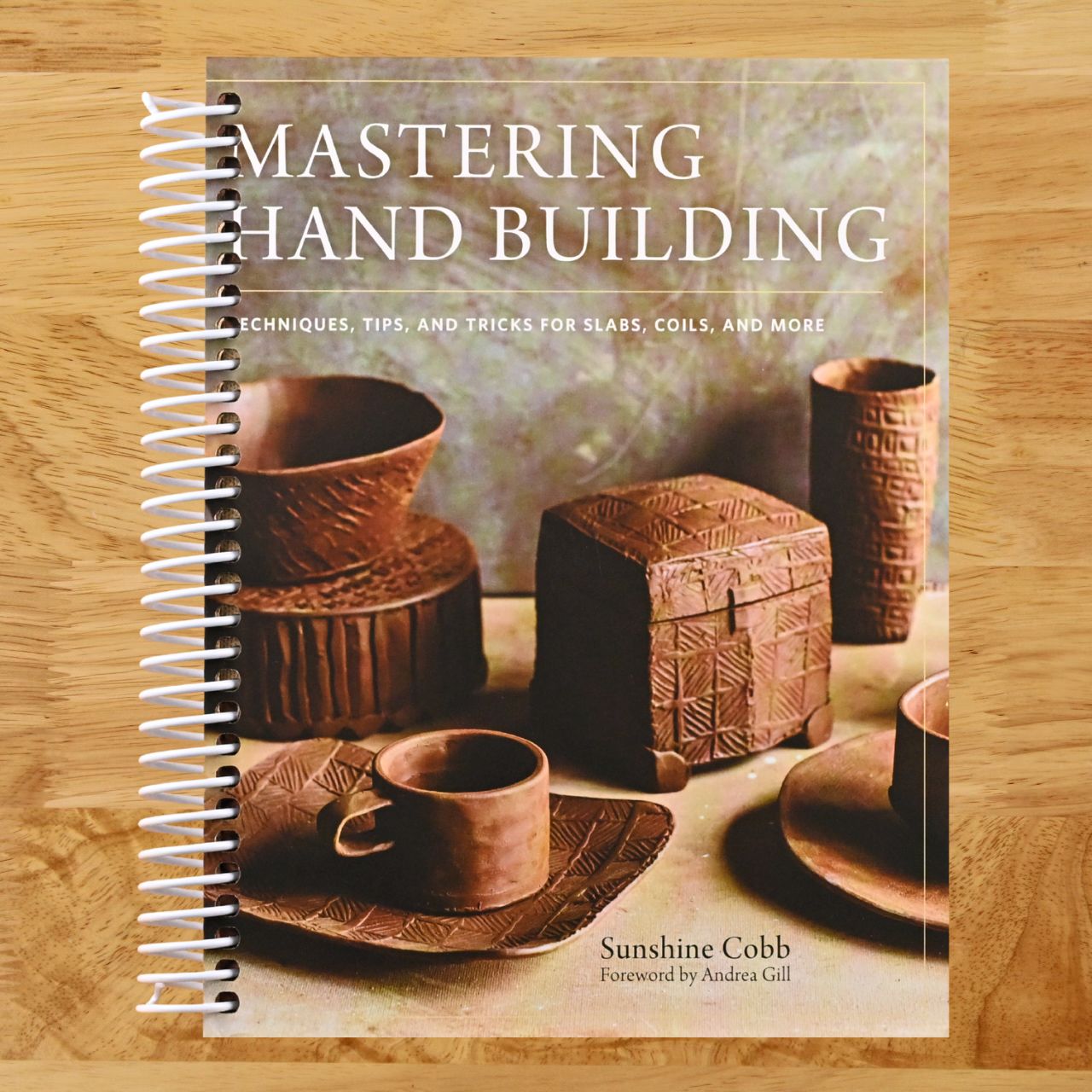 Mastering Hand Building: Techniques, Tips, and Tricks for Slabs, Coils, and More (Mastering Ceramics) (Spiral bound) Happy Coil spiral bound book