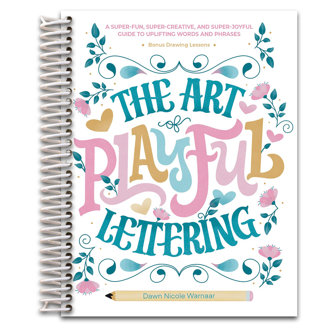 The Art of Playful Lettering: A Super-Fun, Super-Creative, and Super-Joyful Guide to Uplifting Words and Phrases - Includes Bonus Drawing Lessons (Spiral bound) Happy Coil spiral bound book