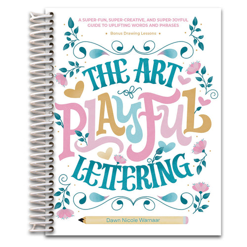 The Art of Playful Lettering: A Super-Fun, Super-Creative, and Super-Joyful Guide to Uplifting Words and Phrases - Includes Bonus Drawing Lessons (Spiral bound) Happy Coil spiral bound book