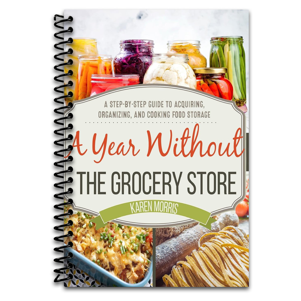A Year Without the Grocery Store: A Step by Step Guide to Acquiring, Organizing, and Cooking Food Storage (Are You Prepared, Mama?)   (Spiral bound)
