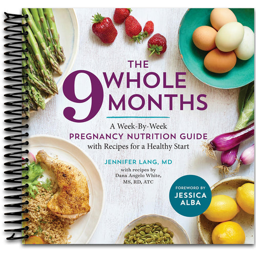 The Whole 9 Months: A Week-By-Week Pregnancy Nutrition Guide with Recipes for a Healthy Start   (Spiral bound)