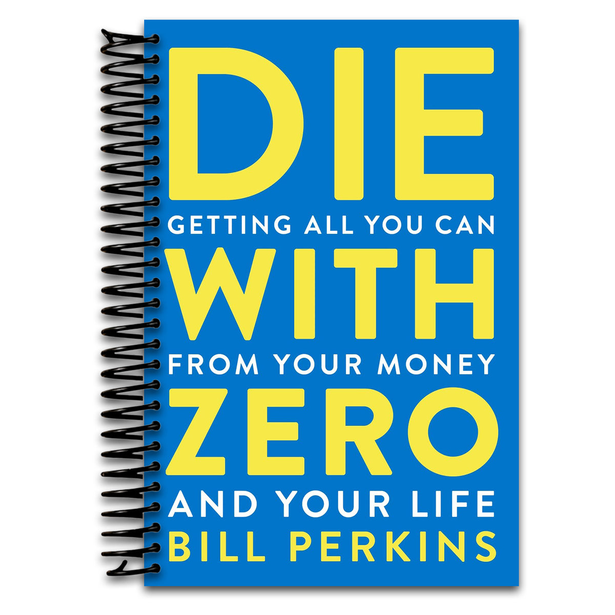 Die With Zero: Getting All You Can from Your Money and Your Life‚ÄïA Revolutionary Approach to Maximizing Life Experiences Over Accumulating Wealth