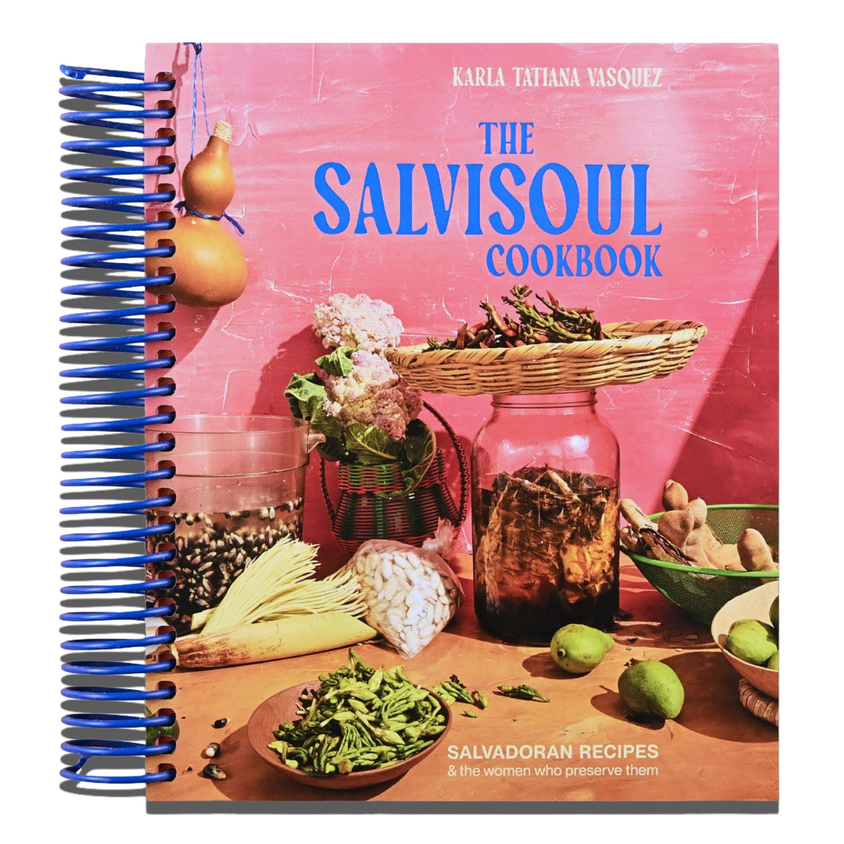 The SalviSoul Cookbook: Salvadoran Recipes and the Women Who Preserve Them   (Spiral bound)