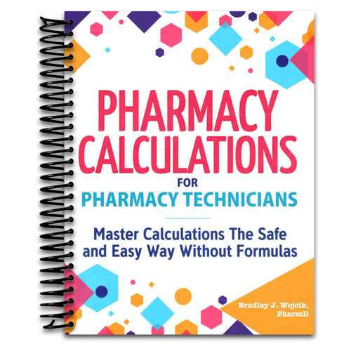 Pharmacy Calculations for Pharmacy Technicians: Master Calculations The Safe & Easy Way Without Formulas   (Spiral bound)