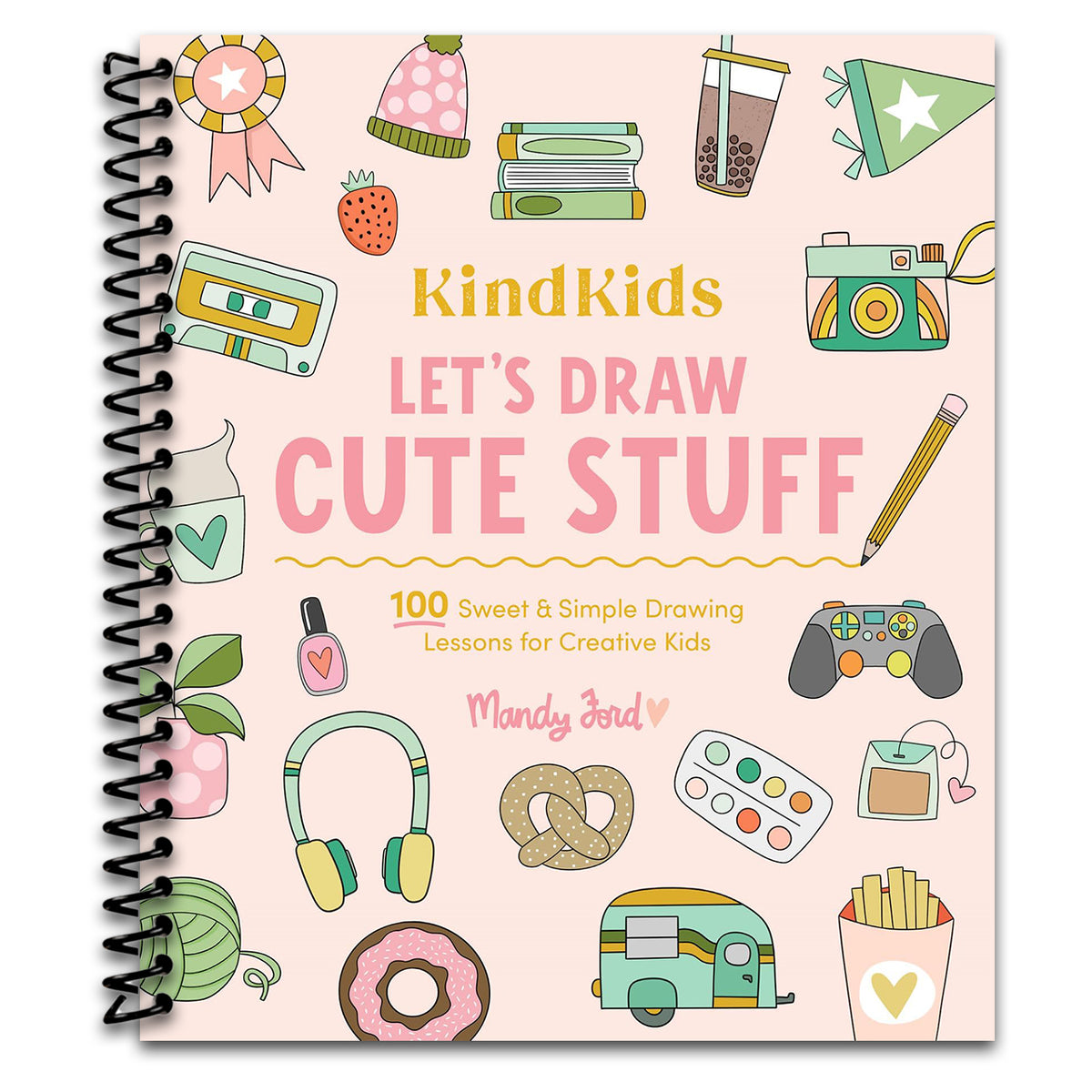 KindKids Let's Draw Cute Stuff: 100 Sweet and Simple Drawing Lessons for Creative Kids   (Spiral bound)