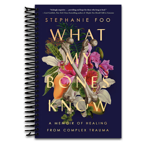 What My Bones Know: A Memoir of Healing from Complex Trauma   (Spiral bound)