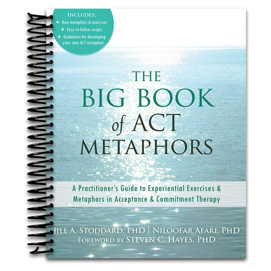 The Big Book of ACT Metaphors: A Practitioner’s Guide to Experiential Exercises and Metaphors in Acceptance and Commitment Therapy   (Spiral bound)