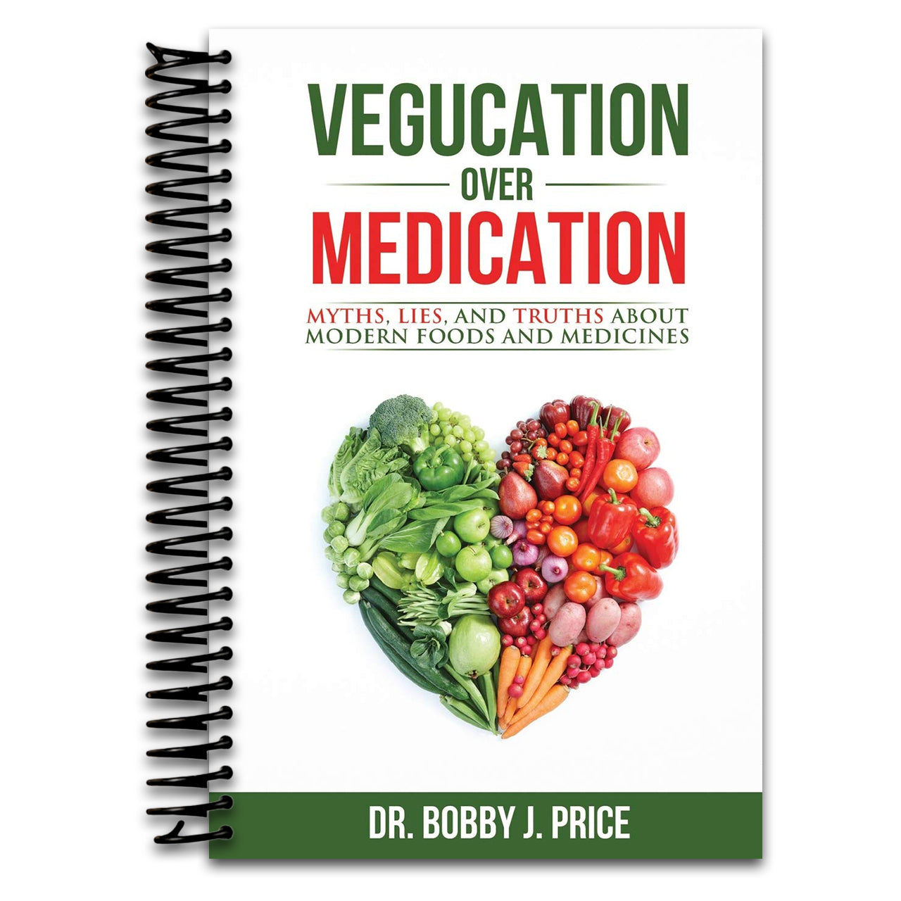 Vegucation Over Medication: The Myths, Lies, And Truths About Modern Foods And Medicines   (Spiral bound)