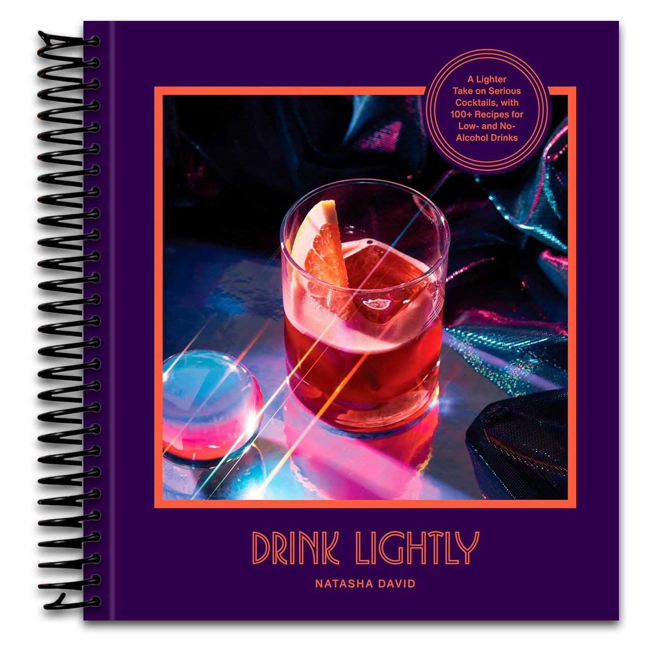 Drink Lightly: A Lighter Take on Serious Cocktails, with 100+ Recipes for Low- and No-Alcohol Drinks: A Cocktail Recipe Book (Spiral bound) Happy Coil spiral bound book