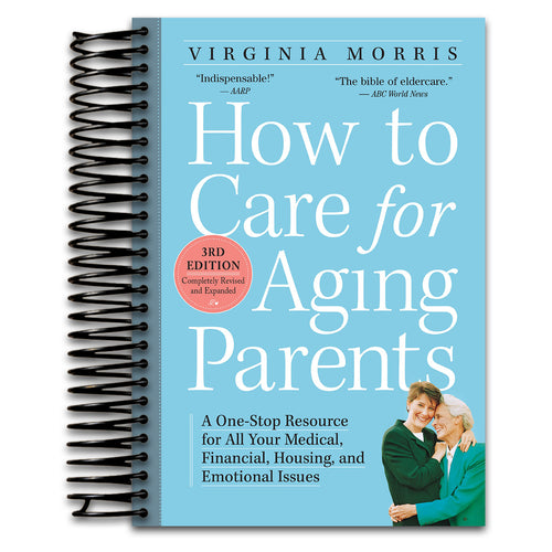How to Care for Aging Parents, 3rd Edition: A One-Stop Resource for All Your Medical, Financial, Housing, and Emotional Issues (Spiral bound) Happy Coil spiral bound book