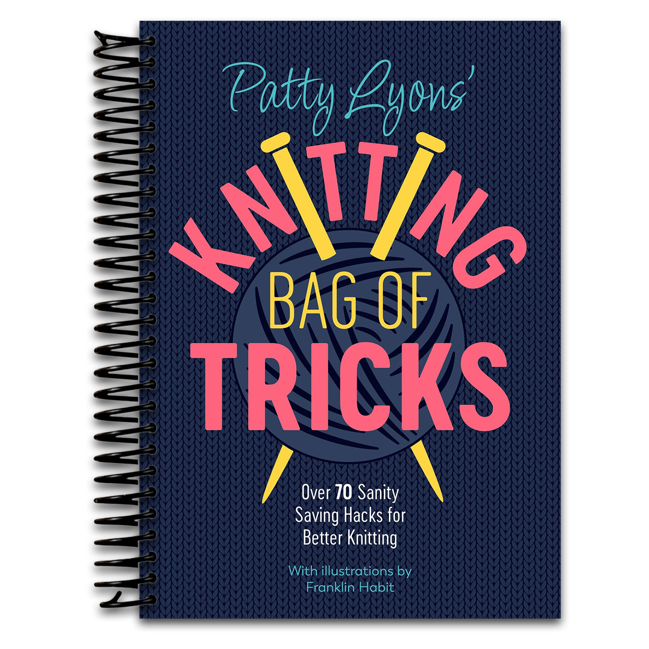 Patty Lyons' Knitting Bag of Tricks: Over 70 sanity saving hacks for better knitting