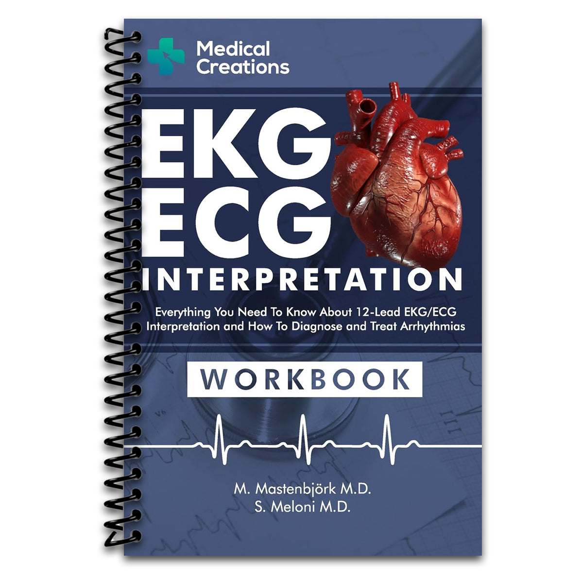 EKG/ECG Interpretation: Everything you Need to Know about the 12 - Lead ECG/EKG Interpretation and How to Diagnose and Treat Arrhythmias: Workbook   (Spiral bound)