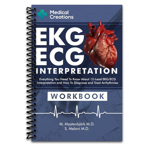 EKG/ECG Interpretation: Everything you Need to Know about the 12 - Lead ECG/EKG Interpretation and How to Diagnose and Treat Arrhythmias: Workbook   (Spiral bound)