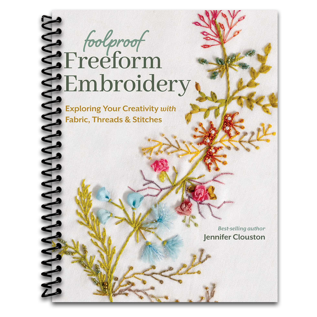 Foolproof Freeform Embroidery: Exploring Your Creativity with Fabric, Threads & Stitches   (Spiral bound)