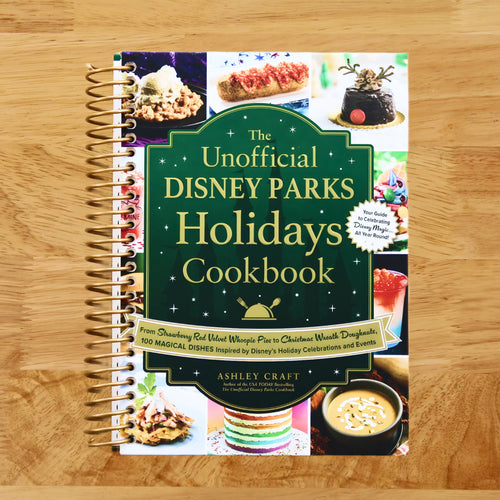 The Unofficial Disney Parks Holidays Cookbook: From Strawberry Red Velvet Whoopie Pies to Christmas Wreath Doughnuts, 100 Magical Dishes Inspired by ... and Events (Unofficial Cookbook Gift Series)