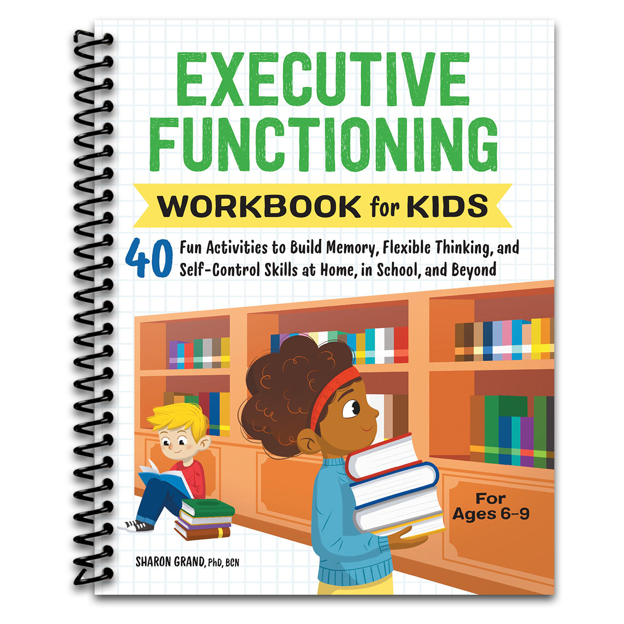 Executive Functioning Workbook for Kids: 40 Fun Activities to Build Memory, Flexible Thinking, and Self-Control Skills at Home, in School, and Beyond (Health and Wellness Workbooks for Kids)  (Spiral bound)