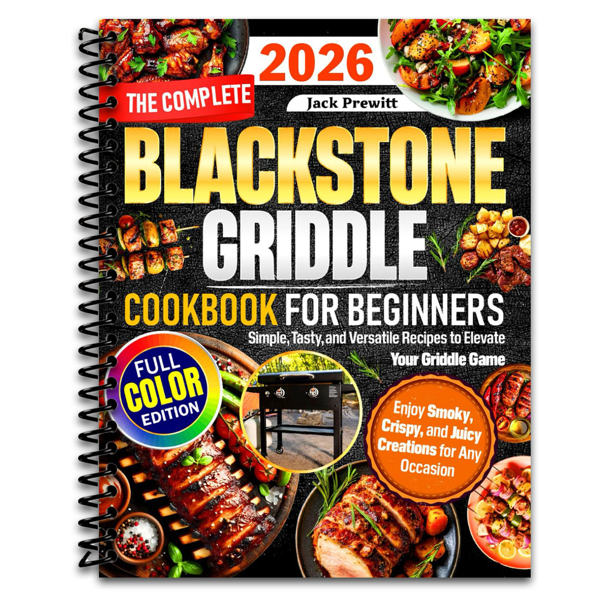 The Complete Blackstone Griddle Cookbook for Beginners: Simple, Tasty, and Versatile Recipes to Elevate Your Griddle Game — Enjoy Smoky, Crispy, and Juicy Creations for Any Occasion (Spiral bound) Happy Coil spiral bound book