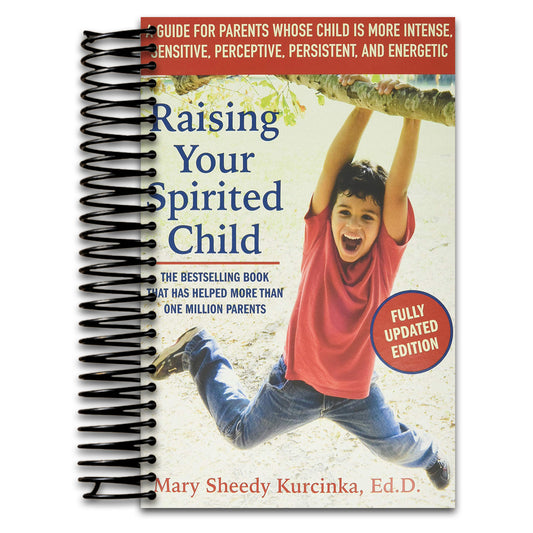 Raising Your Spirited Child, Third Edition: A Guide for Parents Whose Child Is More Intense, Sensitive, Perceptive, Persistent, and Energetic (Spirited Series)