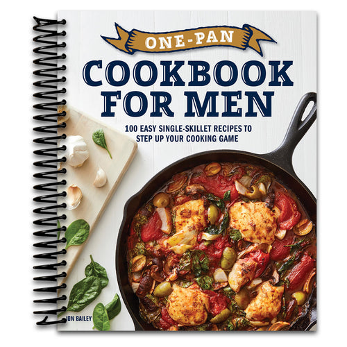 One-Pan Cookbook for Men: 100 Easy Single-Skillet Recipes to Step Up Your Cooking Game