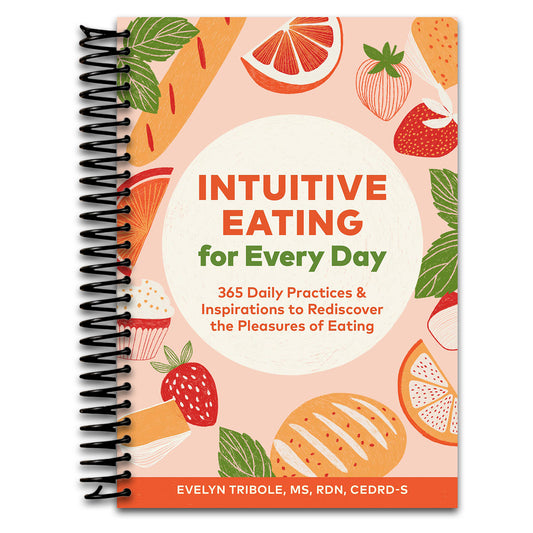 Intuitive Eating for Every Day: 365 Daily Practices & Inspirations to Rediscover the Pleasures of Eating